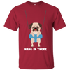 Hang In There Pug T Shirts