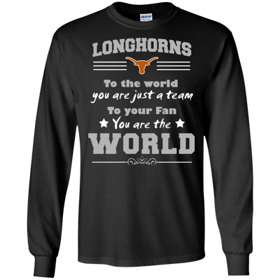 To Your Fan You Are The World Texas Longhorns T Shirts