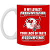 My Loyalty And Your Lack Of Taste Tampa Bay Buccaneers Mugs