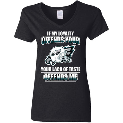 My Loyalty And Your Lack Of Taste Philadelphia Eagles T Shirts