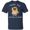 Interesting Black Gifts For Pug T Shirts Thank You For Being My Friend