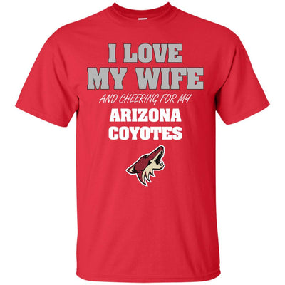 I Love My Wife And Cheering For My Arizona Coyotes T Shirts
