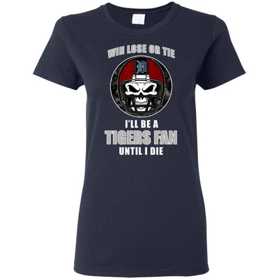 Win Lose Or Tie Until I Die I'll Be A Fan Detroit Tigers Navy T Shirts