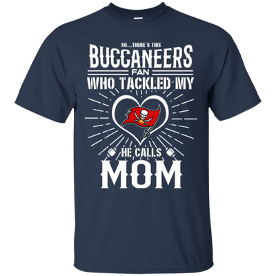 He Calls Mom Who Tackled My Tampa Bay Buccaneers T Shirts