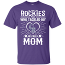 He Calls Mom Who Tackled My Colorado Rockies T Shirts