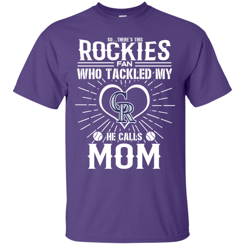 He Calls Mom Who Tackled My Colorado Rockies T Shirts