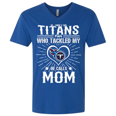 He Calls Mom Who Tackled My Tennessee Titans T Shirts