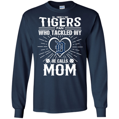 He Calls Mom Who Tackled My Detroit Tigers T Shirts