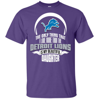 The Only Thing Dad Loves His Daughter Fan Detroit Lions T Shirt