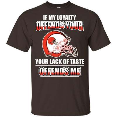 My Loyalty And Your Lack Of Taste Cleveland Browns T Shirts