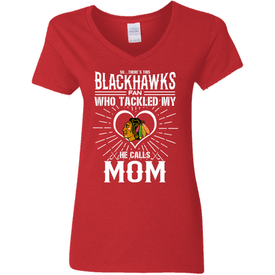 He Calls Mom Who Tackled My Chicago Blackhawks T Shirts
