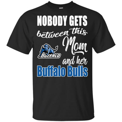 Nobody Gets Between Mom And Her Buffalo Bulls T Shirts