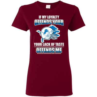 My Loyalty And Your Lack Of Taste Detroit Lions T Shirts