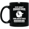 My Loyalty And Your Lack Of Taste Chicago White Sox Mugs