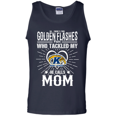 He Calls Mom Who Tackled My Kent State Golden Flashes T Shirts