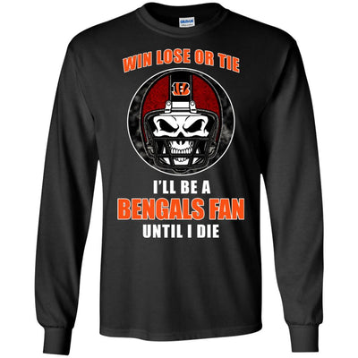Win Lose Or Tie Until I Die I'll Be A Fan Cincinnati Bengals Black T Shirts