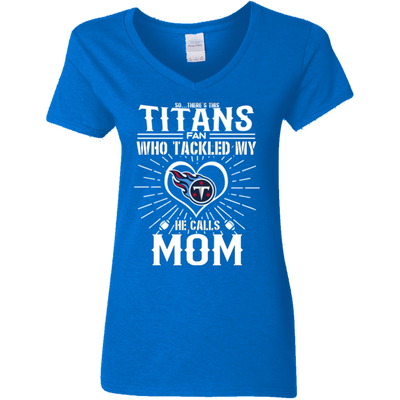 He Calls Mom Who Tackled My Tennessee Titans T Shirts