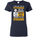 My Heart And My Soul Belong To The Pittsburgh Steelers T Shirts