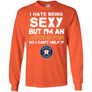 I Hate Being Sexy But I'm Fan So I Can't Help It Houston Astros Orange T Shirts