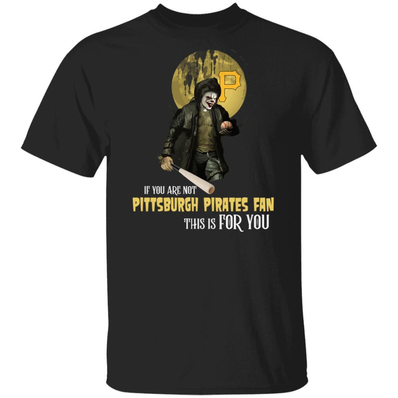 Become A Special Person If You Are Not Pittsburgh Pirates Fan T Shirt