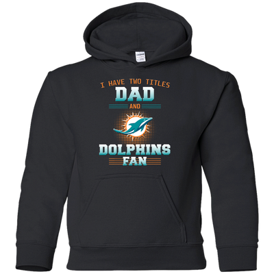 I Have Two Titles Dad And Miami Dolphins Fan T Shirts