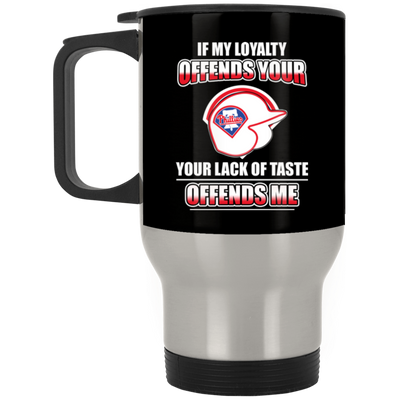 My Loyalty And Your Lack Of Taste Philadelphia Phillies Mugs