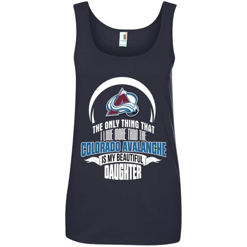 The Only Thing Dad Loves His Daughter Fan Colorado Avalanche T Shirt