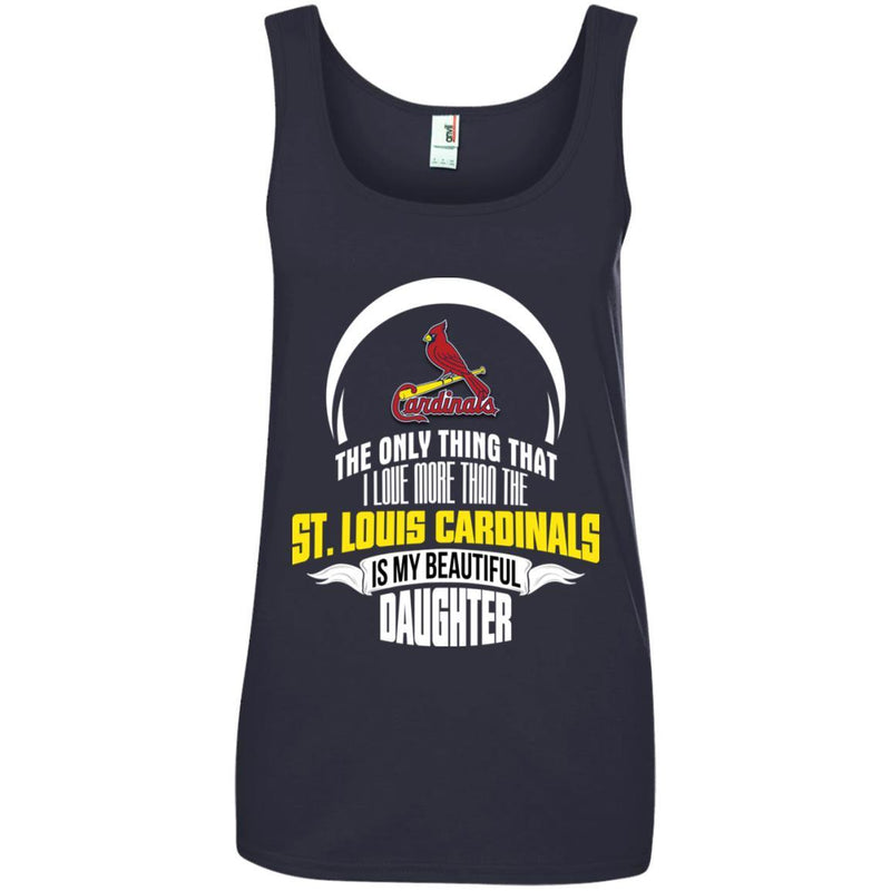 The Only Thing Dad Loves His Daughter Fan St. Louis Cardinals T Shirt