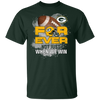 For Ever Not Just When We Win Green Bay Packers T Shirt