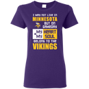My Heart And My Soul Belong To The Minnesota Vikings T Shirts