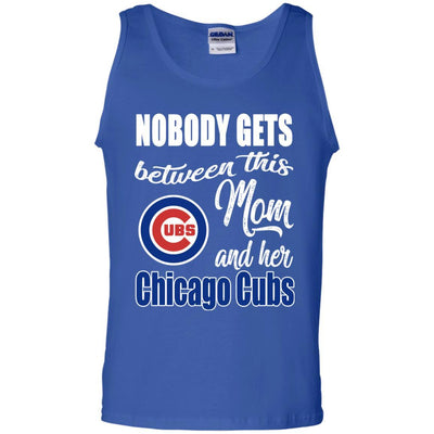 Nobody Gets Between Mom And Her Chicago Cubs T Shirts