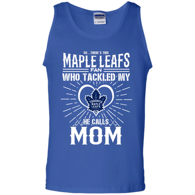 He Calls Mom Who Tackled My Toronto Maple Leafs T Shirts