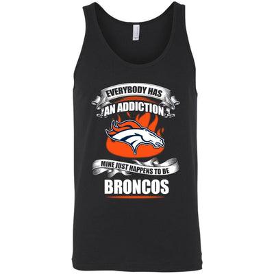 Everybody Has An Addiction Mine Just Happens To Be Denver Broncos T Shirt