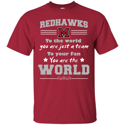 To Your Fan You Are The World Miami RedHawks T Shirts