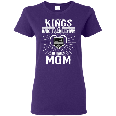 He Calls Mom Who Tackled My Los Angeles Kings T Shirts