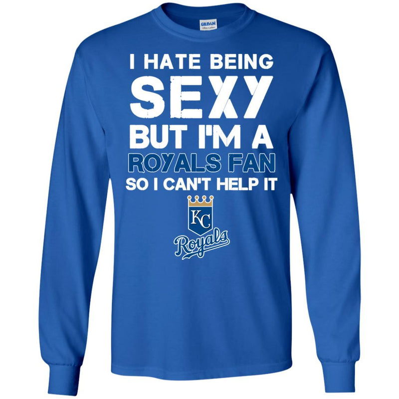 I Hate Being Sexy But I'm Fan So I Can't Help It Kansas City Royals Royal T Shirts