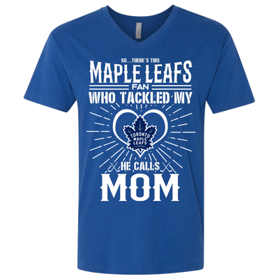 He Calls Mom Who Tackled My Toronto Maple Leafs T Shirts