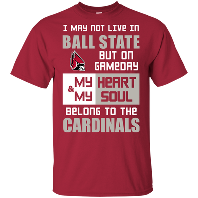 My Heart And My Soul Belong To The Ball State Cardinals T Shirts