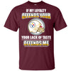 My Loyalty And Your Lack Of Taste Pittsburgh Steelers T Shirts