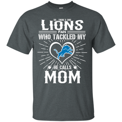 He Calls Mom Who Tackled My Detroit Lions T Shirts