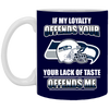 My Loyalty And Your Lack Of Taste Seattle Seahawks Mugs