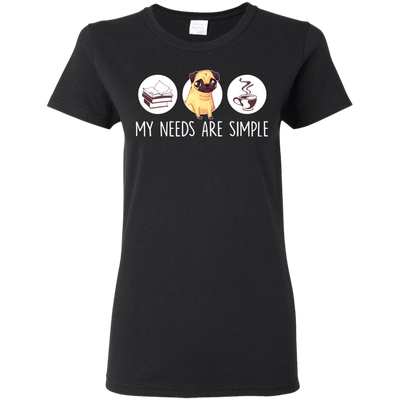 Nice Pug T Shirts - My Need Is Simple, is a cool gift for your friends