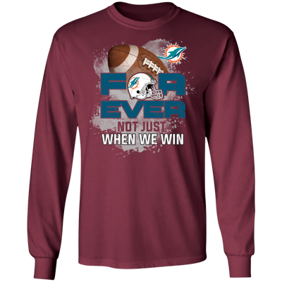 For Ever Not Just When We Win Miami Dolphins T Shirt