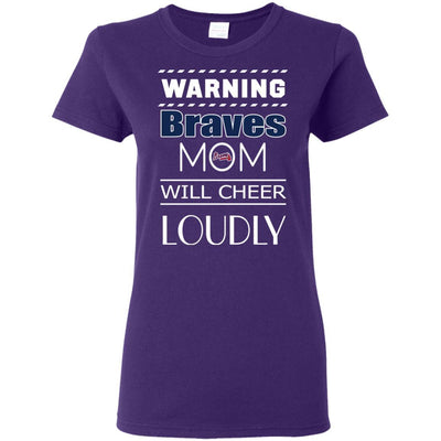 Warning Mom Will Cheer Loudly Atlanta Braves T Shirts