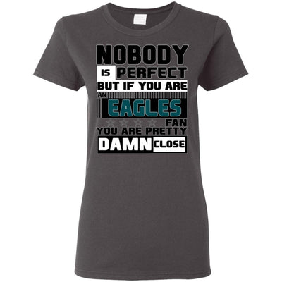 Nobody Is Perfect But If You Are A Philadelphia Eagles Fan T Shirts