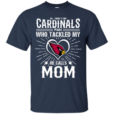 He Calls Mom Who Tackled My Arizona Cardinals T Shirts