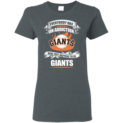 Everybody Has An Addiction Mine Just Happens To Be San Francisco Giants T Shirt