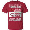 My Heart And My Soul Belong To The Tampa Bay Buccaneers T Shirts