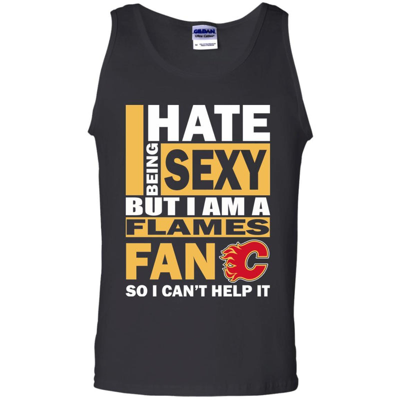 I Hate Being Sexy But I Am A Calgary Flames Fan T Shirt