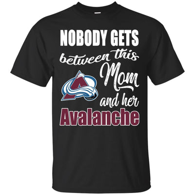 Nobody Gets Between Mom And Her Colorado Avalanche T Shirts